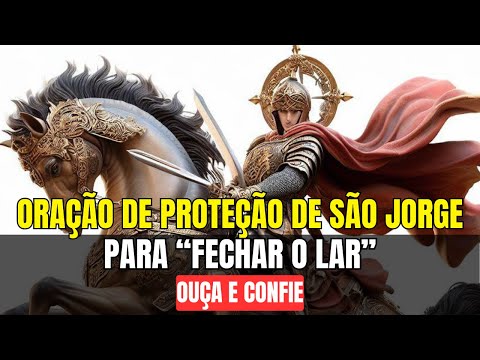 Oração Poderosa de São Jorge para "Fechar" o Lar - Limpeza e Proteção