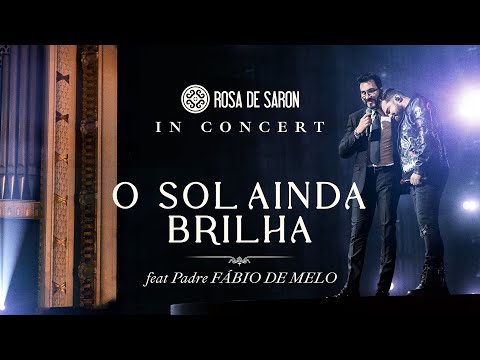 Rosa de Saron feat. Padre Fábio de Melo - O Sol Ainda Brilha (in Concert - Ao Vivo)