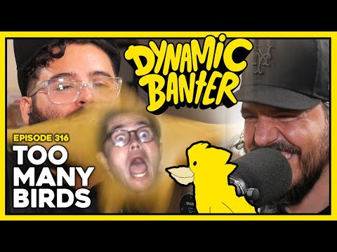 Dynamic Banter 316 - Too Many Birds