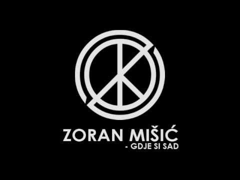 Zoran Mišić - Gdje si Sad