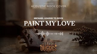 Download lagu Paint My Love - Michael Learns To Rock (Acoustic Rock Cover) mp3