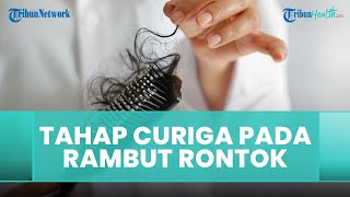 Pada Tahap Mana Kita Harus Curiga Rambut Rontok Sebagai Tanda Penyakit Serius Dok ?