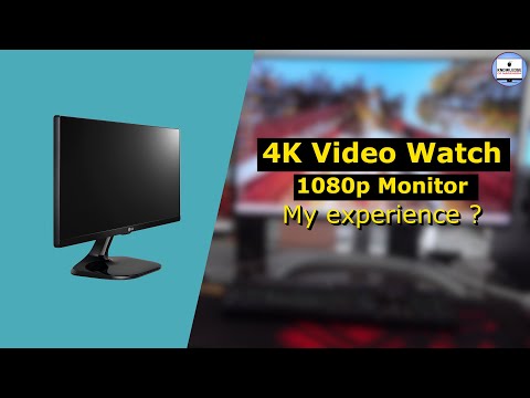 4k video watch on 1080p monitor ? My Experiences !