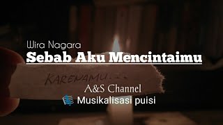 Download lagu Puisi, Sebab Aku Mencintaimu, |Wira Nagara, | musikalisasi puisi, | puisi sedih, | A&S Channel mp3