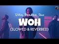 Woh [Slowed + Reverb] - Badshah & Ikka & Dino | Lofi edits