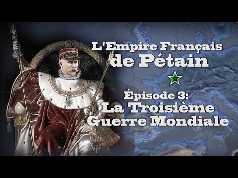 (LP Narratif Hoi4) L'Empire Français de Pétain - Episode 3: LA TROISIÈME GUERRE MONDIALE