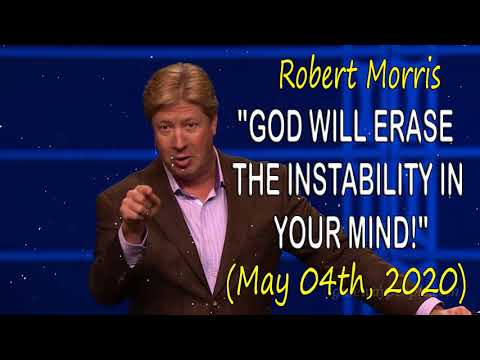Robert Morris (#May​ 04th, 2020) "GOD WILL ERASE THE INSTABILITY IN YOUR MIND!" (Message Special)