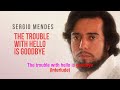 The Trouble with Hello is Goodbye | Sergio Mendes | Song and Lyrics