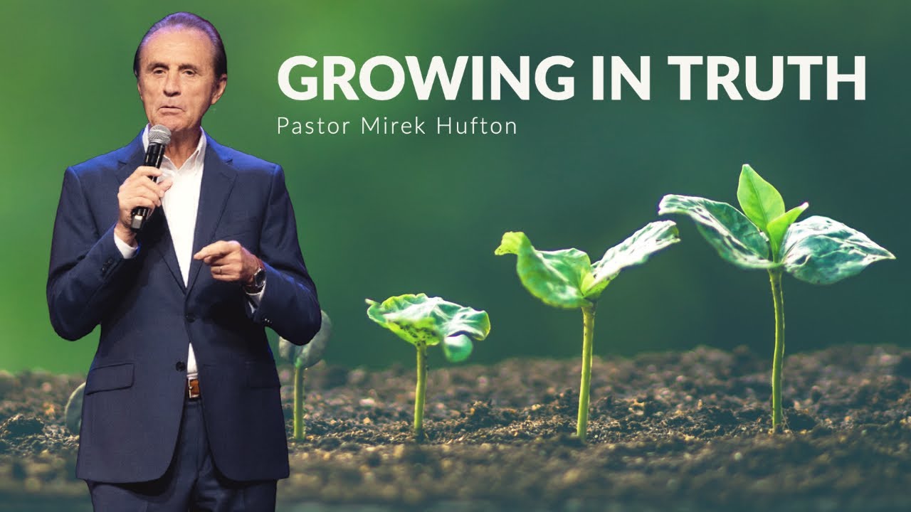 Growing In Truth | Pastor Mirek Hufton