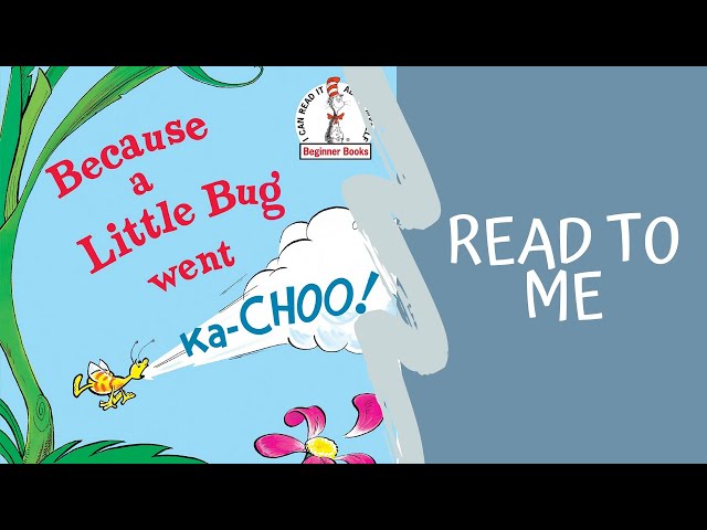 Because A Little Bug Went Ka-Choo!