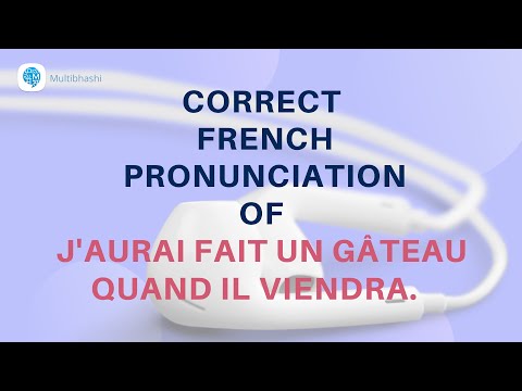 How to pronounce 'J'aurai fait un gâteau quand il viendra.'  in French? | French Pronunciation
