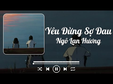 Ngô Lan Hương - Yêu Đừng Sợ Đau (Lyrics)
