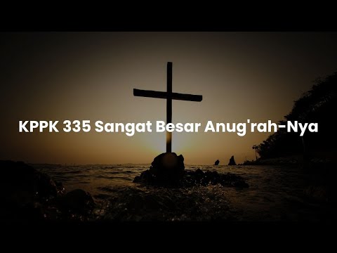 KPPK 335 Sangat Besar Anug'rah Nya