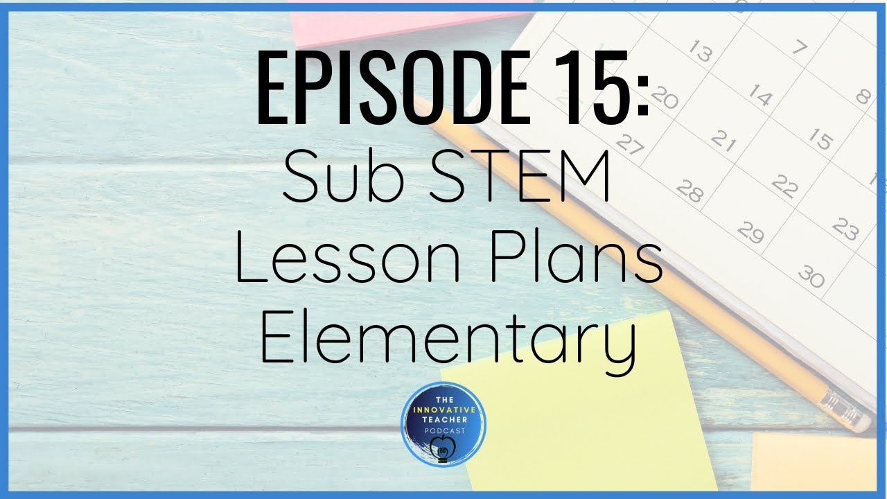Ep 15: Sub STEM Lesson Plans Elementary
