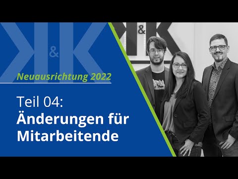Neuausrichtung 2022 | Teil 04: Änderungen für Mitarbeitende | K&K Software AG