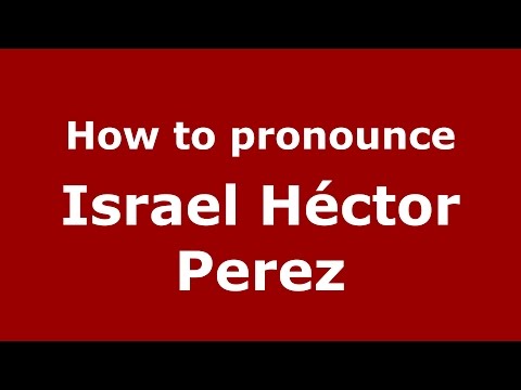 How to pronounce Israel Héctor Perez (Spanish/Argentina) - PronounceNames.com