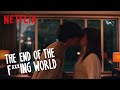 The End of the F***ing World | Properly Beautiful | Netflix
