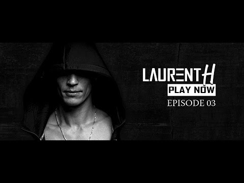 LAURENT H. PLAY NOW - EPISODE 03