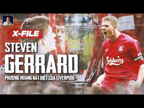 X-FILES: STEVEN GERRARD: HUYỀN THOẠI BẤT DIỆT ĐẠI DIỆN CHO Ý CHÍ CỦA LIVERPOOL