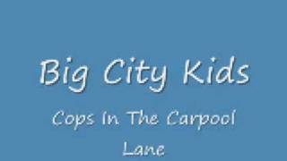 Big City Kids - Cops in the Carpool Lane
