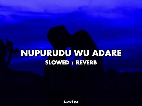 NUPURUDU WU ADARE | SLOWED + REVERB