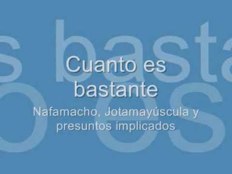Cuanto es bastante - Nafamacho Jotamayúscula y Presuntos Implicados