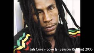 Jah Cure - Love Is (Season Riddim) 2005
