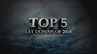 Top 5 Let Downs Of 2018