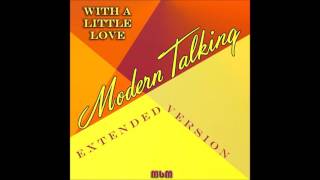 Modern Talking - With A Little Love Extended Version (re-cut by Manaev)