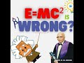 E=mc² is wrong? - Dr. B M Hegde