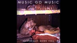 Music Go Music - Never Get Over You