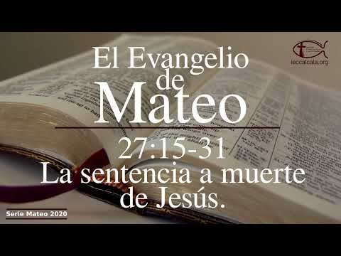 Mateo 27:15-31. La sentencia a muerte de Jesús.