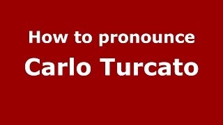 How to pronounce Carlo Turcato