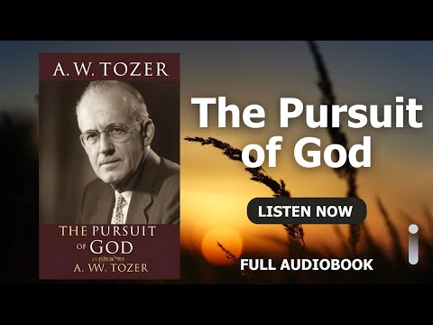 The Pursuit of God by A. W. Tozer | Chapter-by-Chapter Study & Reflection