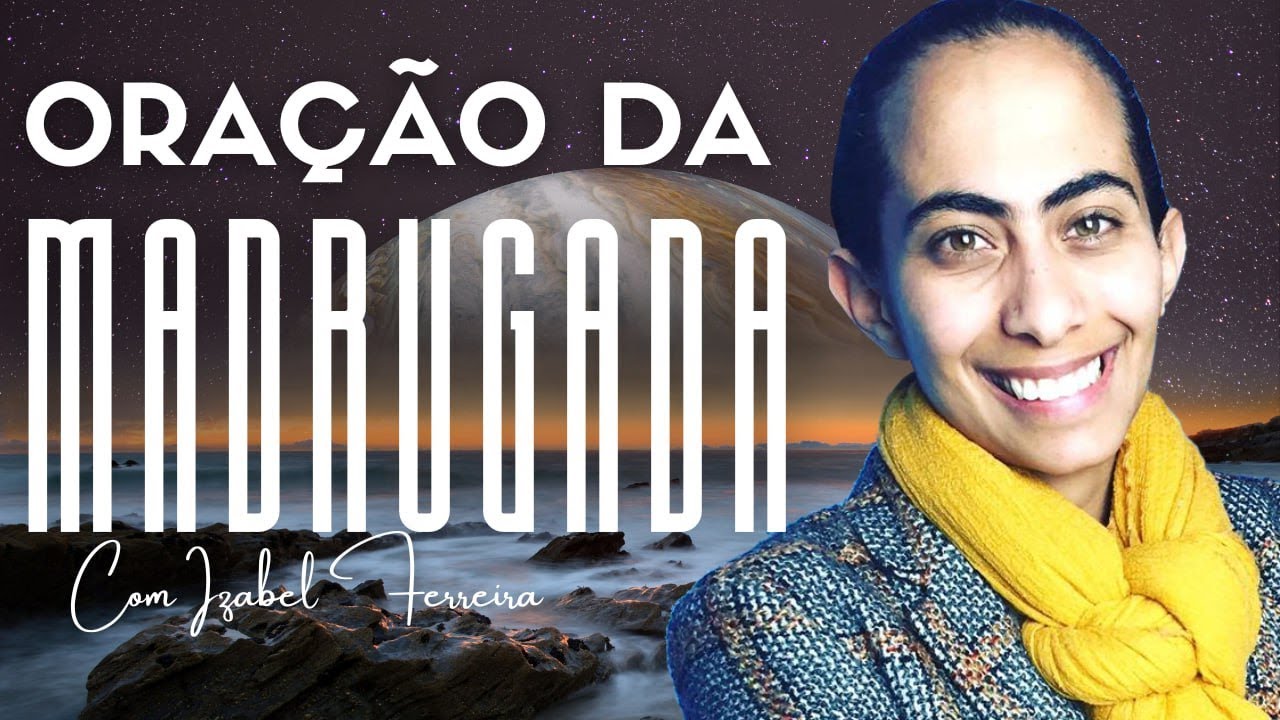 19/11/2024 - ORAÇÃO DA MADRUGADA - COM IZABEL FERREIRA