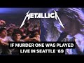If Metallica performed Murder One live in Seattle ‘89