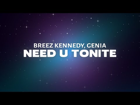 Breez Kennedy - Need U Tonite (Lyrics) ft Genia