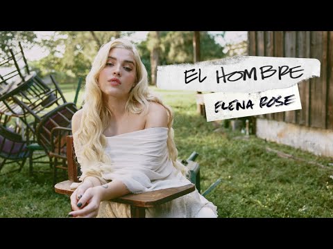 ELENA ROSE - El Hombre (Official Video)