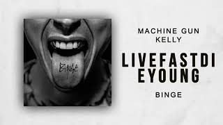 Machine Gun Kelly - Love Fast Die Young (Binge)