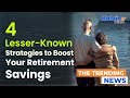 4 Lesser Known Strategies to Boost Your Retirement Savings