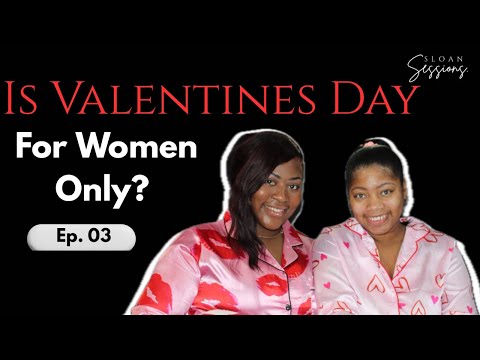 Sloan Sessions Podcast | Episode 3: "Is V-Day For Women Only?"