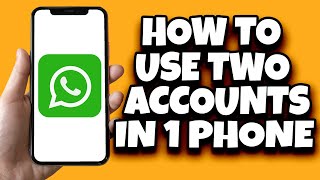 How To Use Two Accounts On WhatsApp (2023)