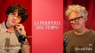 La periferia del tempo - Ep.14 | EDOARDO PRATI dialoga con NICCOLÒ FABI