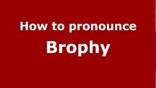 How to pronounce Brophy
