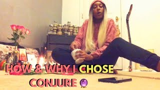 HOW & WHY CONJURE CHOSE ME!