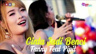 Download lagu CINTA JADI BENCI VOC: FANNY SSELGIA & PIPIT ARYA mp3