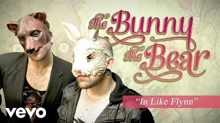 The Bunny The Bear - In Like Flynn (Audio)