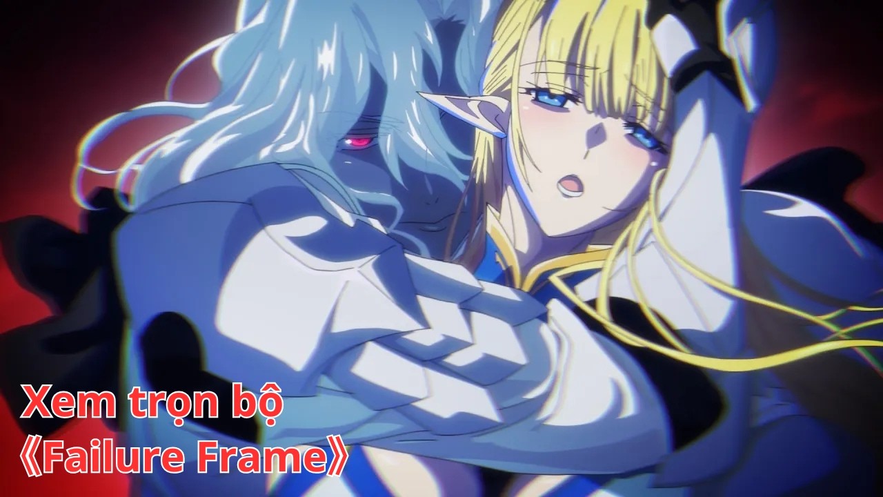 [Anime trọn bộ] Failure Frame [Việt sub]