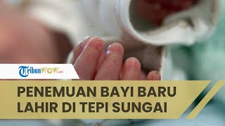 Kaget Dengar Suara Tangisan, Gadis Ini Temukan Bayi Baru Lahir di Pinggir Sungai, Ini Kronologinya