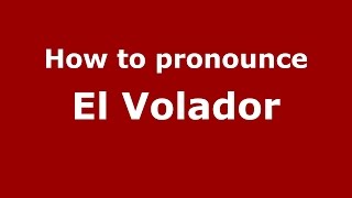 How to pronounce El Volador